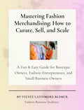 Mastering Fashion Merchandising: How to Curate, Sell, and Scale by Velvet Lattimore-Blemur