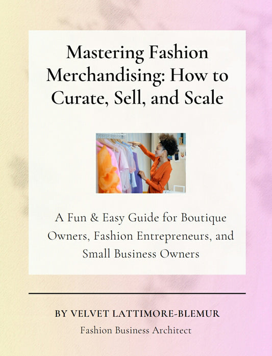 Mastering Fashion Merchandising: How to Curate, Sell, and Scale by Velvet Lattimore-Blemur
